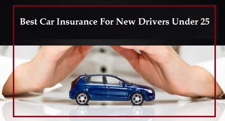 Best Car Insurance For New Drivers Under 25 ❤️