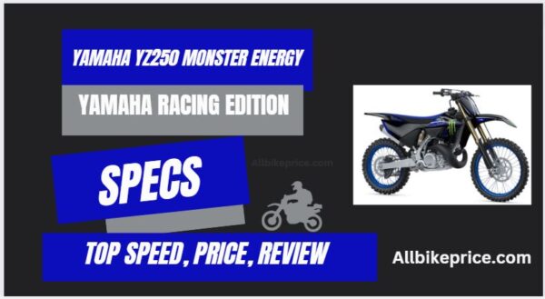Yamaha YZ250 Monster Energy Yamaha Racing Edition Price, Specs, Mileage, Top Speed, Review, Seat Height, Weight