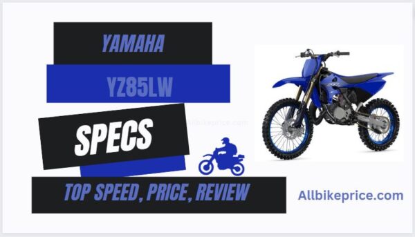 Yamaha YZ85LW Top Speed, Specs, Price,  Mileage, Review, Seat Height, Weight